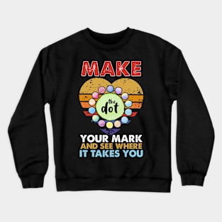 Make your mark and see where it takes you Crewneck Sweatshirt